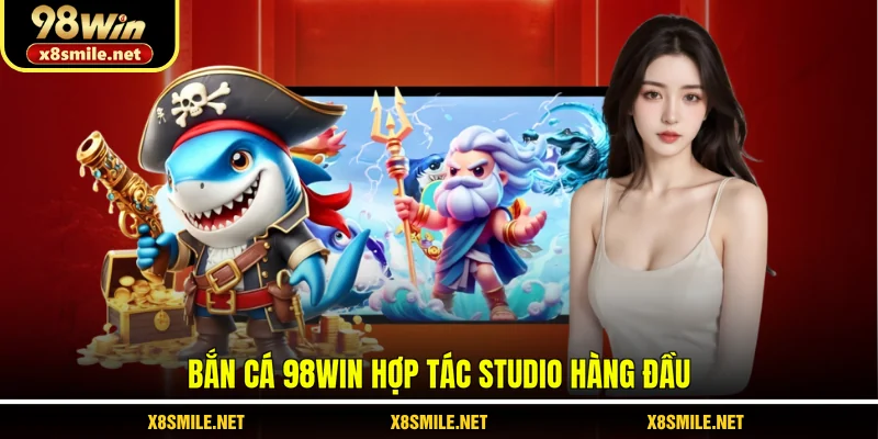 Bắn cá 98Win hợp tác studio hàng đầu