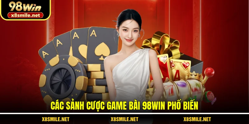 Các sảnh cược game bài 98Win phổ biến