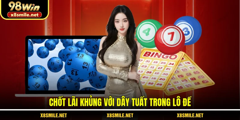 Chốt lãi khủng với dây tuất trong lô đề