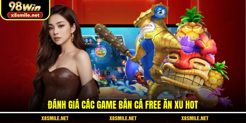 Đánh giá các game bắn cá free ăn xu hot