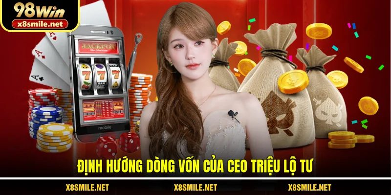 Định hướng dòng vốn của CEO Triệu Lộ Tư