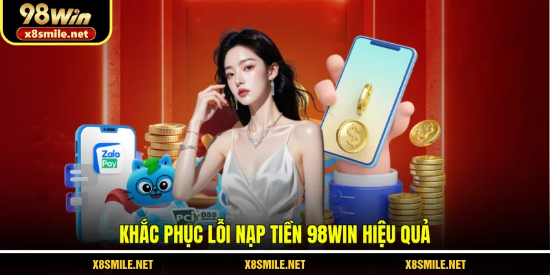 Khắc phục lỗi nạp tiền 98Win hiệu quả