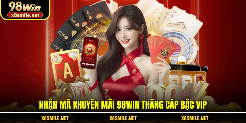 Nhận mã khuyến mãi 98Win thăng cấp bậc VIP