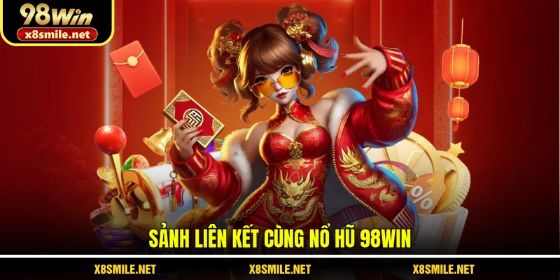 Sảnh liên kết cùng Nổ hũ 98Win