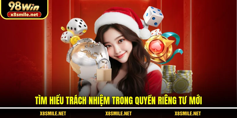 Tìm hiểu trách nhiệm trong quyền riêng tư mới
