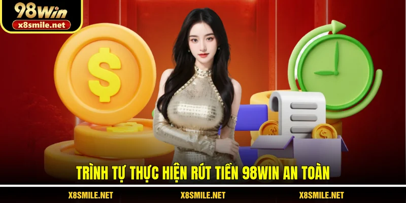 trình tự thực hiện rút tiền 98Win an toàn