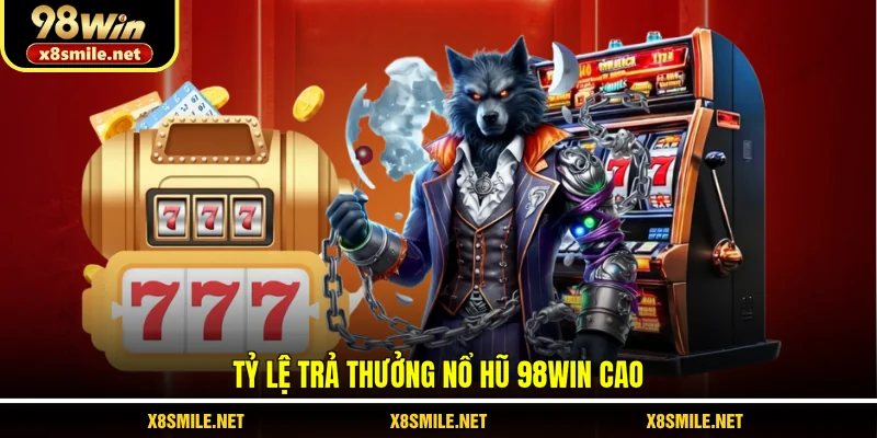Tỷ lệ trả thưởng Nổ hũ 98Win cao