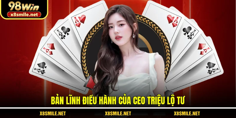 Bản lĩnh điều hành của CEO Triệu Lộ Tư