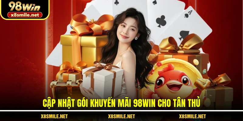 Cập nhật gói khuyến mãi 98Win cho tân thủ