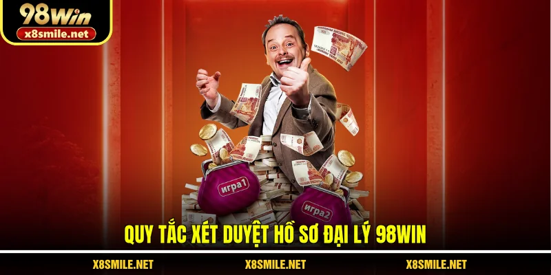 Quy tắc xét duyệt hồ sơ đại lý 98Win